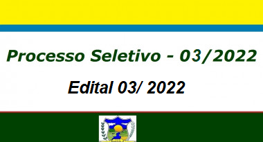 EDITAL PROCESSO SELETIVO Nº 03/2022